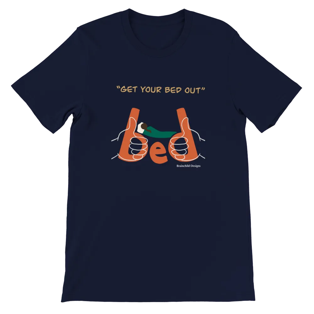 Get Your Bed Out - Adult Unisex Premium Crewneck T-Shirt