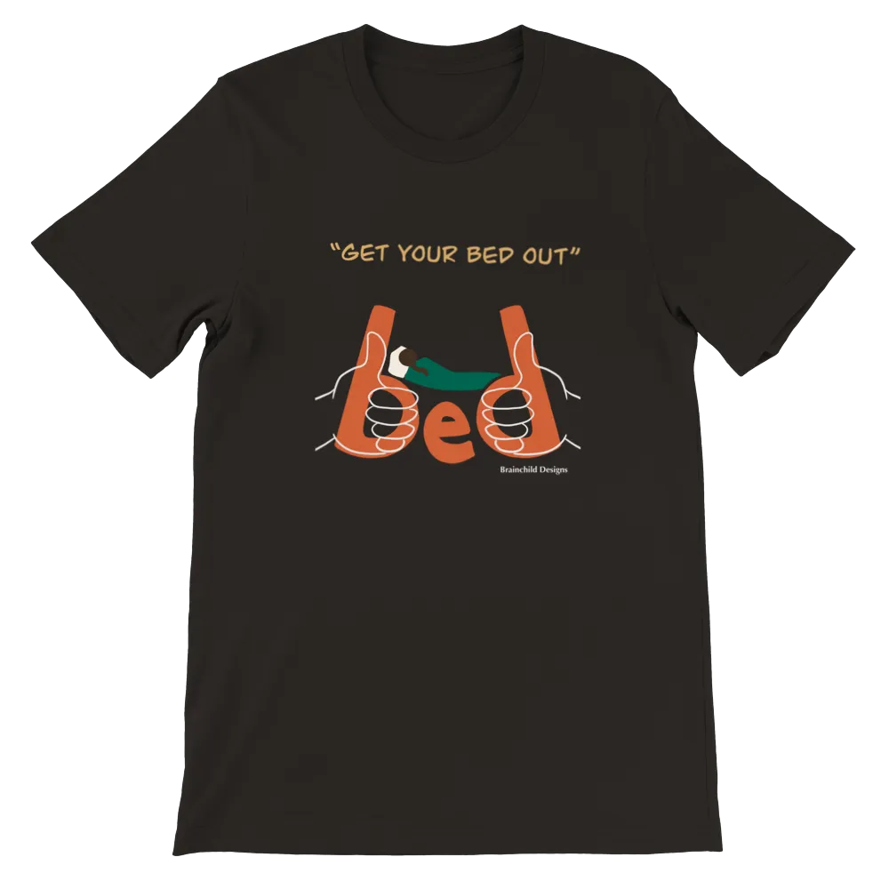 Get Your Bed Out - Adult Unisex Premium Crewneck T-Shirt