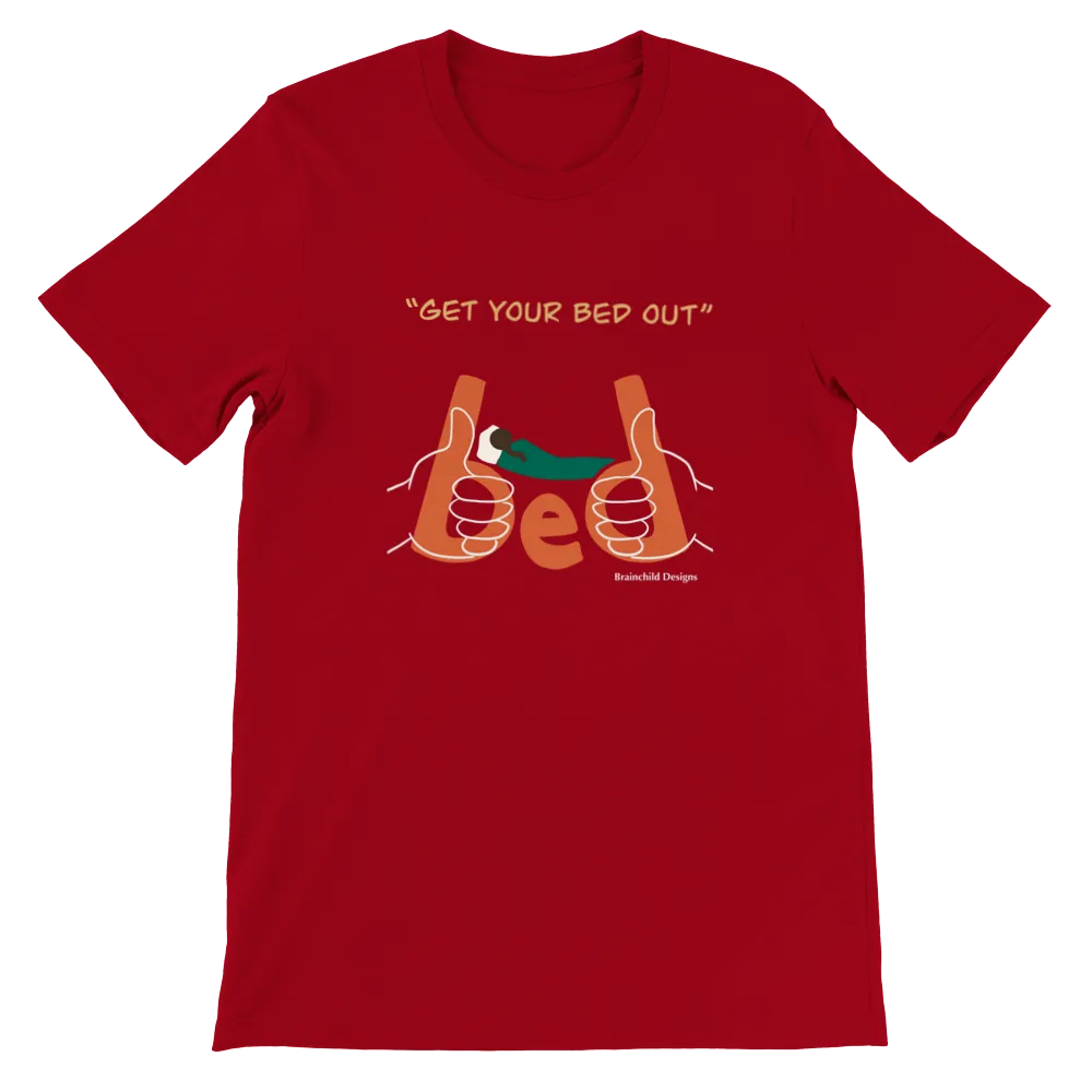 Get Your Bed Out - Adult Unisex Premium Crewneck T-Shirt